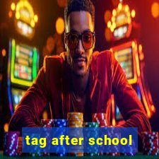 tag after school